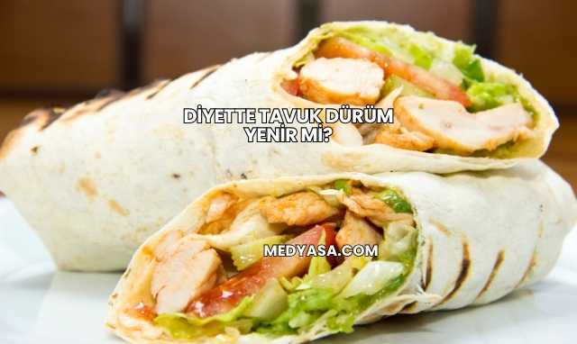 Diyette Tavuk Dürüm Yenir mi?
