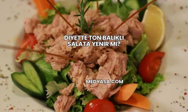 Diyette Ton Balıklı Salata Yenir mi?