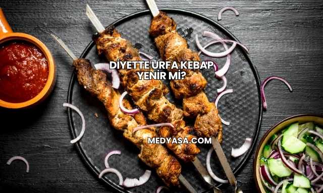 Diyette Urfa Kebap Yenir mi?