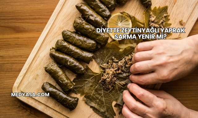 Diyette Zeytinyağlı Yaprak Sarma Yenir mi?