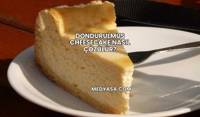 Dondurulmuş Cheesecake Nasıl Çözülür?