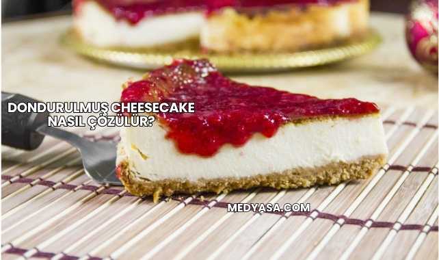 Dondurulmuş Cheesecake Nasıl Çözülür?