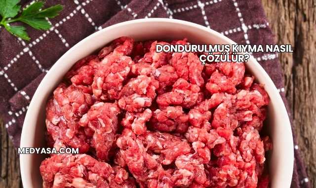 Dondurulmuş Kıyma Nasıl Çözülür?