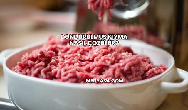 Dondurulmuş Kıyma Nasıl Çözülür?