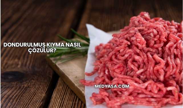 Dondurulmuş Kıyma Nasıl Çözülür?