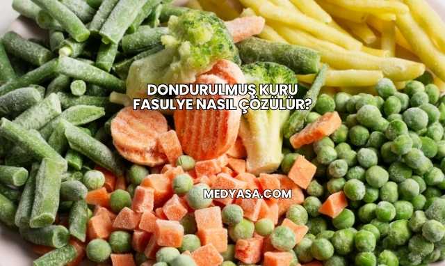 Dondurulmuş Kuru Fasulye Nasıl Çözülür?