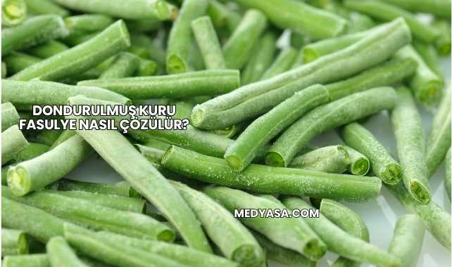 Dondurulmuş Kuru Fasulye Nasıl Çözülür?