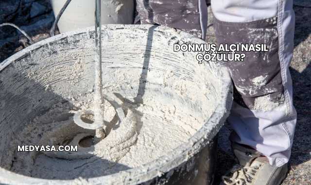 Donmuş Alçı Nasıl Çözülür?