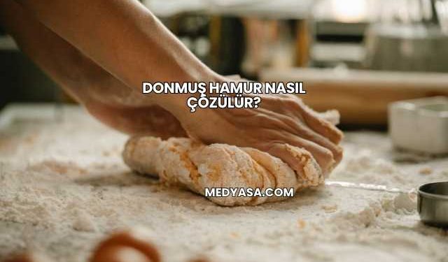 Donmuş Hamur Nasıl Çözülür?