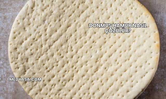 Donmuş Hamur Nasıl Çözülür?