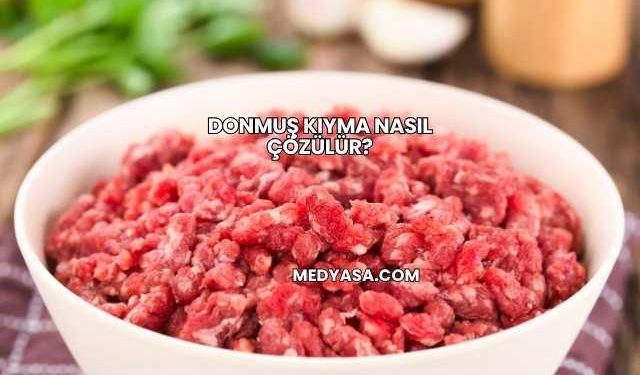 Donmuş Kıyma Nasıl Çözülür?