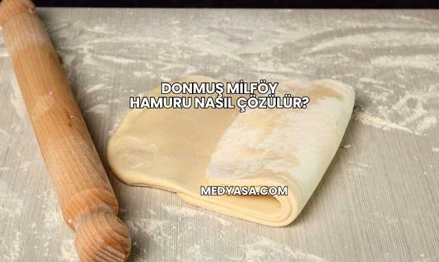 Donmuş Milföy Hamuru Nasıl Çözülür?
