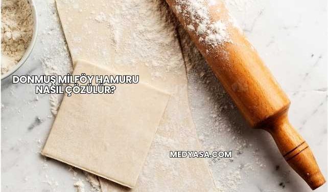 Donmuş Milföy Hamuru Nasıl Çözülür?