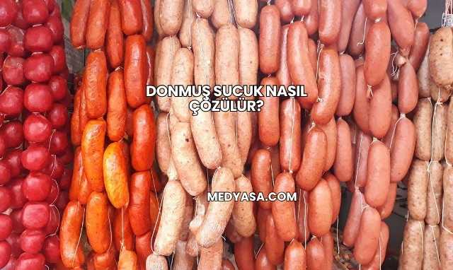 Donmuş Sucuk Nasıl Çözülür?