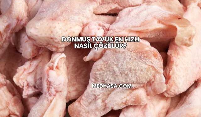 Donmuş Tavuk En Hızlı Nasıl Çözülür?