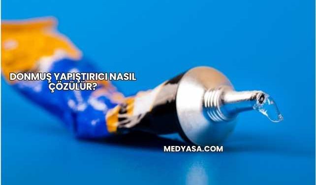Donmuş Yapıştırıcı Nasıl Çözülür?