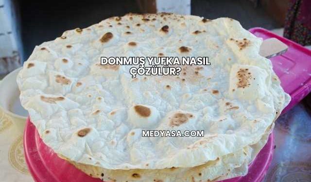 Donmuş Yufka Nasıl Çözülür?