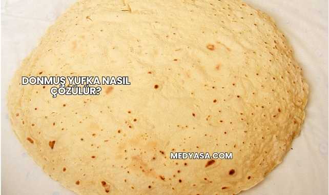 Donmuş Yufka Nasıl Çözülür?