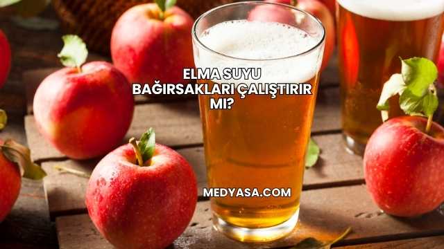 Elma Suyu Bağırsakları Çalıştırır mı?