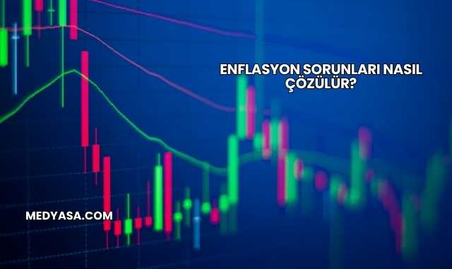 Enflasyon Sorunları Nasıl Çözülür?