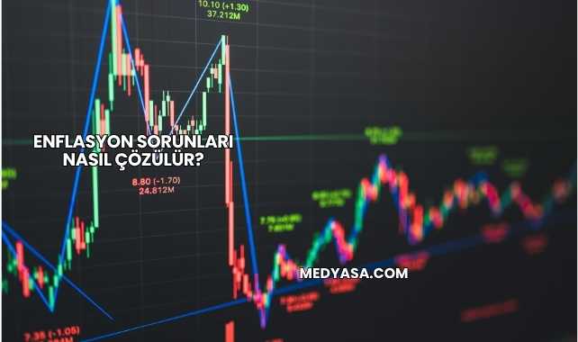 Enflasyon Sorunları Nasıl Çözülür?