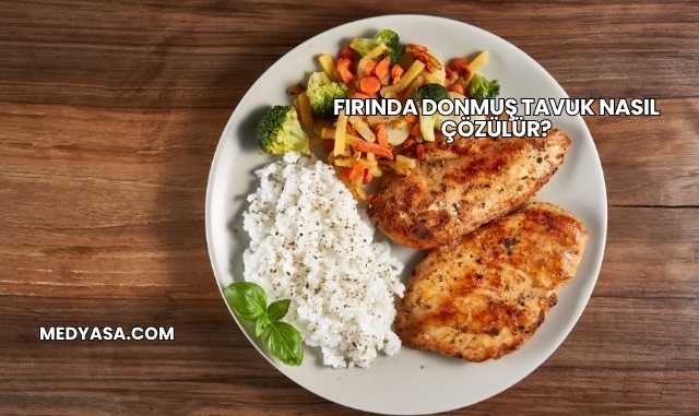 Fırında Donmuş Tavuk Nasıl Çözülür?