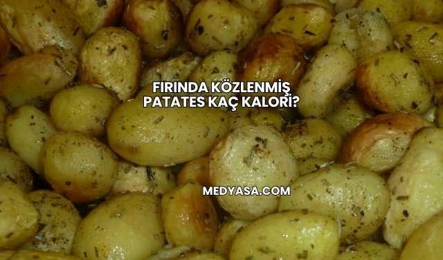 Fırında Közlenmiş Patates Kaç Kalori?