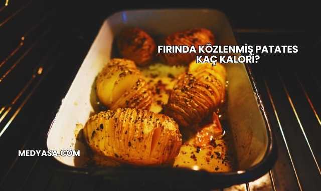 Fırında Közlenmiş Patates Kaç Kalori?