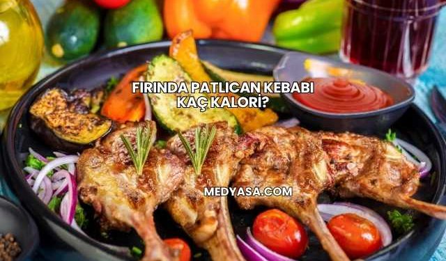 Fırında Patlıcan Kebabı Kaç Kalori?