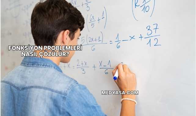 Fonksiyon Problemleri Nasıl Çözülür?