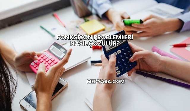Fonksiyon Problemleri Nasıl Çözülür?