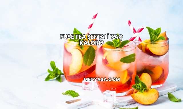 Fuse Tea Şeftali Kaç Kalori?