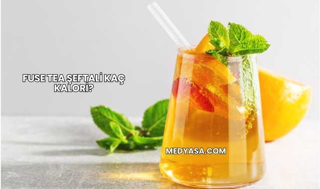 Fuse Tea Şeftali Kaç Kalori?