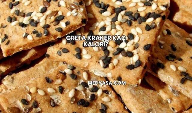 Greta Kraker Kaç Kalori?
