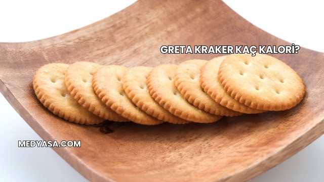 Greta Kraker Kaç Kalori?