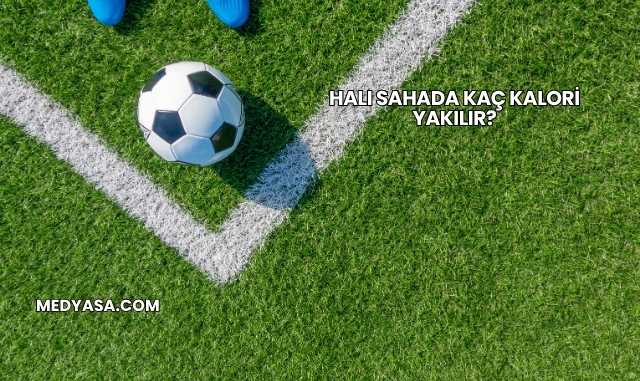 Halı Sahada Kaç Kalori Yakılır?