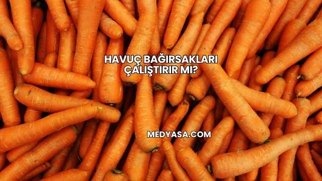 Havuç Bağırsakları Çalıştırır mı?