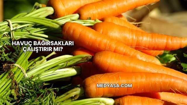 Havuç Bağırsakları Çalıştırır mı?