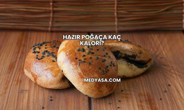 Hazır Poğaça Kaç Kalori?