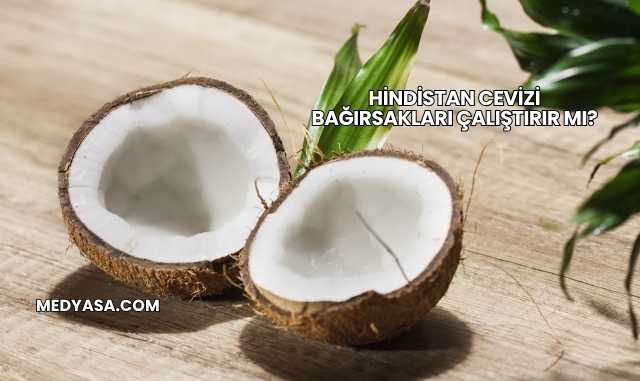 Hindistan Cevizi Bağırsakları Çalıştırır mı?