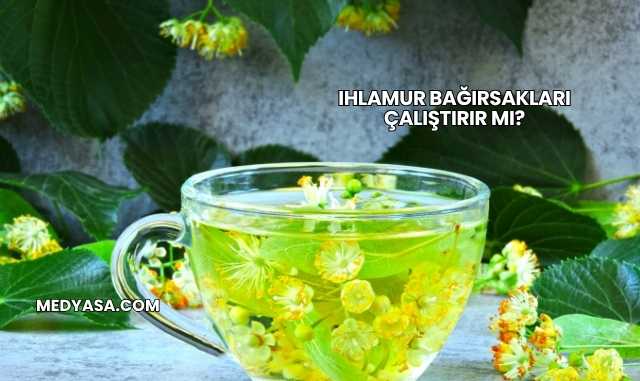 Ihlamur Bağırsakları Çalıştırır mı?