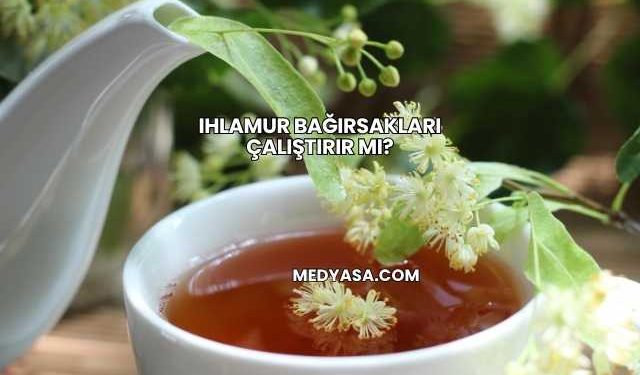 Ihlamur Bağırsakları Çalıştırır mı?