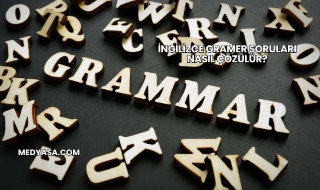 İngilizce Gramer Soruları Nasıl Çözülür?