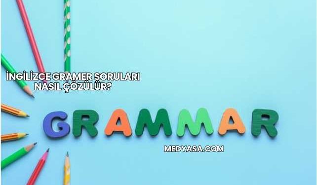 İngilizce Gramer Soruları Nasıl Çözülür?