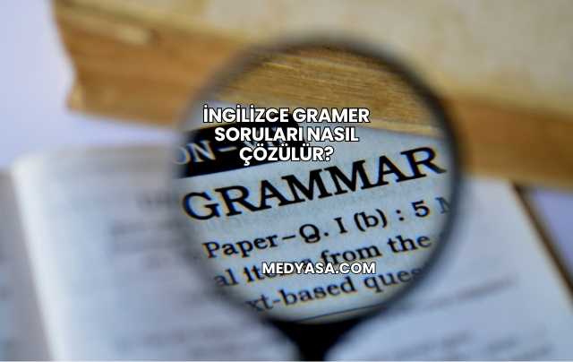 İngilizce Gramer Soruları Nasıl Çözülür?