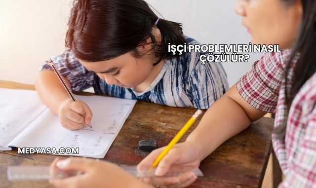 İşçi Problemleri Nasıl Çözülür?