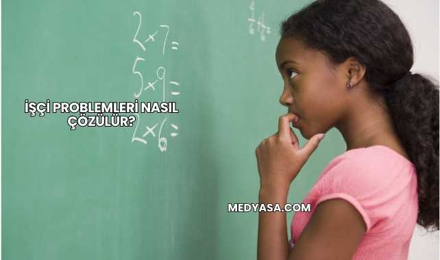 İşçi Problemleri Nasıl Çözülür?