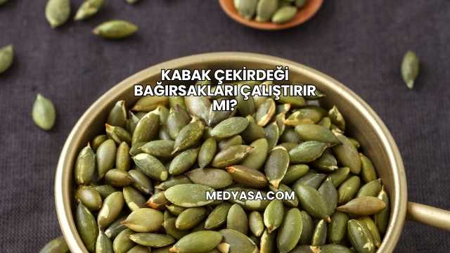 Kabak Çekirdeği Bağırsakları Çalıştırır mı?