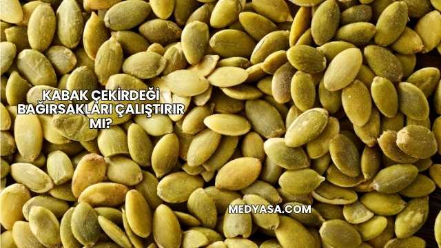 Kabak Çekirdeği Bağırsakları Çalıştırır mı?