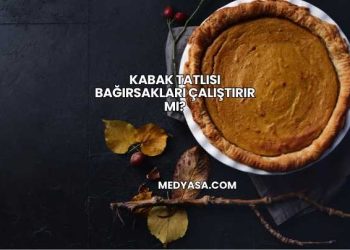 Kabak Tatlısı Bağırsakları Çalıştırır mı?